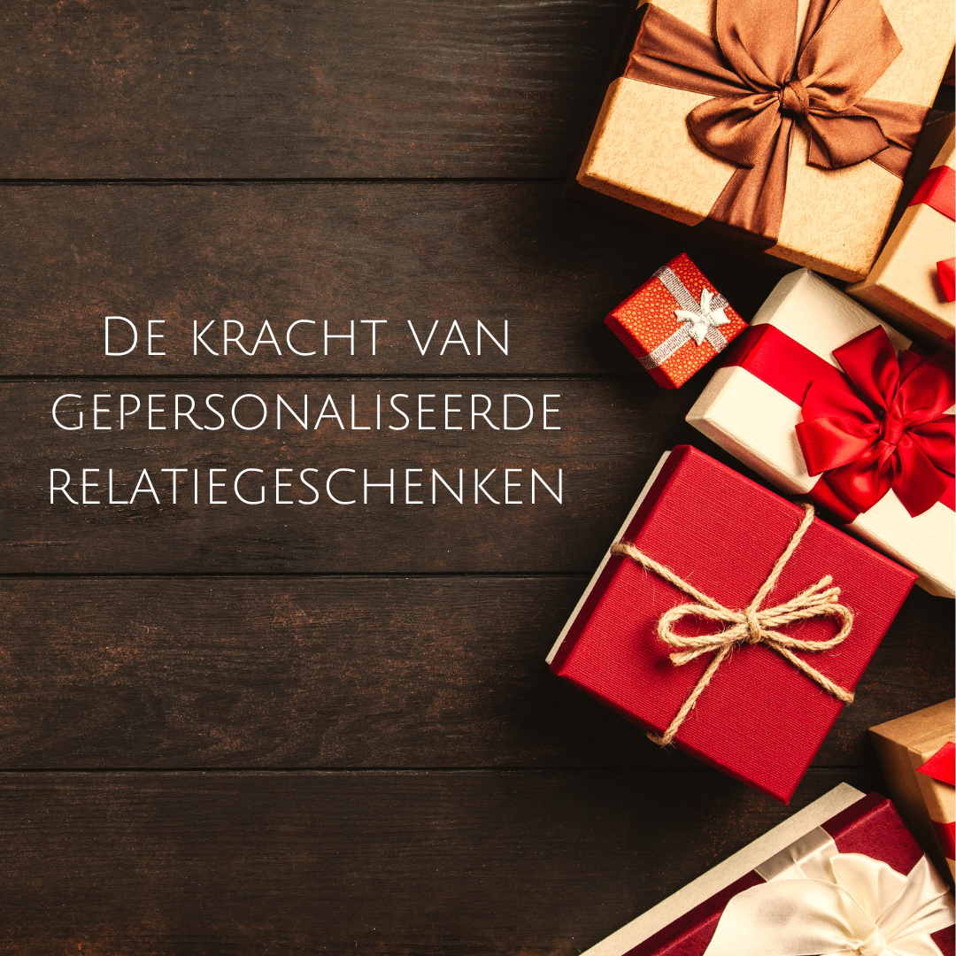 De Kracht van Gepersonaliseerde Relatiegeschenken